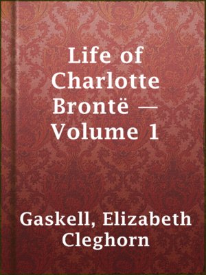 cover image of Life of Charlotte Brontë — Volume 1